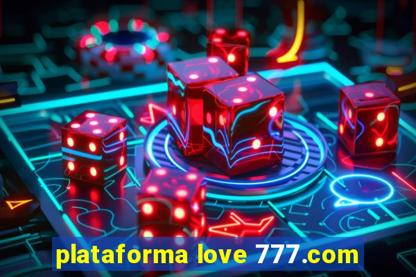 plataforma love 777.com